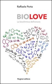 BIOLOVE. LA BIOCHIMICA DELL'AMORE'