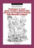 «Facimmece 'a croce»: glorie, intrighi e disfatte delle clarisse nel complesso di Gesù delle monache di Napoli