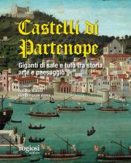 I castelli di Partenope. Giganti di sale e tufo tra storia, arte e paesaggio