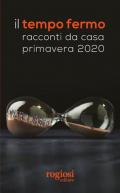 Il tempo fermo. Racconti da casa, primavera 2020