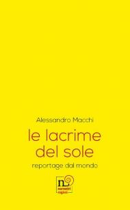 Le lacrime del sole. reportage dal mondo