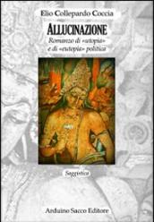 Allucinazione. Romanzo di «utopia» e di «eutopia» politica