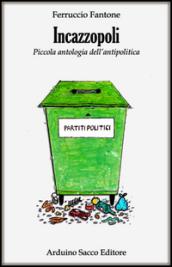 Incazzopoli. Piccola antologia dell'antipolitica