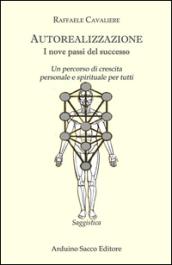 Autorealizzazione. I nove passi del successo. Un percorso di crescita personale e spirituale per tutti