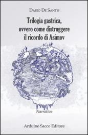 Trilogia gastrica, ovvero come distruggere il ricordo di Asimov