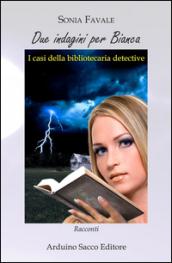 Due indagini per Bianca. I casi della bibliotecaria detective