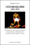 L'età d'oro della boxe (1956-1974). Floyd Patterson, Sonny Liston, Joe Frazier, Georges Foreman e Muhammad Ali. Vent'anni di vicende sportive e umane