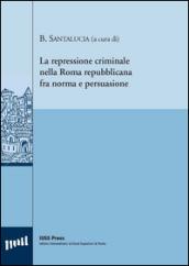 La repressione criminale nella Roma repubblicana fra norma e persuasione. Ediz. italiana, francese e inglese