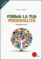 Forma la tua personalità. 100 consigli utili