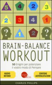 Brain-balance workout. 50 enigmi per potenziare il vostro modo di pensare