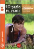 Io parlo tu parli. Manuale di comprensione gatto/umani, umani/gatto