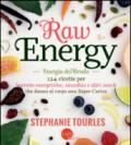 Raw energy (Energia del crudo). 124 ricette per barrette energetiche, smoothie e altri snack che danno al corpo una super carica