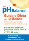 The pH balance. Guida e dieta per la salute. Malattie da reflusso gastroesofageo, sindrome dell'intestino irritabile, malattie infiammatorie croniche intestinali