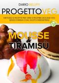 Progetto veg. Mousse & tiramisù. Metodo e ricette per vere e proprie mousse veg senza panna e dal gusto irresistibile