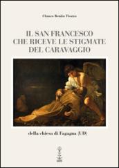 Il san Francesco che riceve le stigmate del Caravaggio della chiesa di Fagagna (UD). Ediz. multilingue