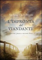 L'impronta del viandante. Aforismi, poesie e racconti brevi