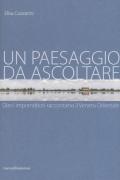 Un paesaggio da ascoltare. Dieci imprenditori raccontano il Veneto orientale