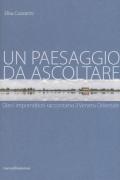 Un paesaggio da ascoltare. Dieci imprenditori raccontano il Veneto orientale