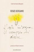Renzo Bergamo, L'arte insegna il coraggio di osare