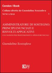 Amministrazione di sostegno. Principi enunciati e risvolti applicativi con nozioni per professionisti ed operatori del sociale