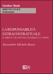 La responsabilità extracontrattuale. Il diritto tra ipotesi, possibilità e limiti