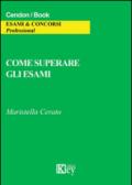 Come superare gli esami. Ediz. illustrata
