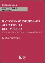 Il consenso informato all'attività del medico. Fondamenti, struttura e responsabilità