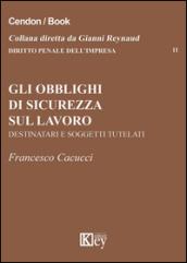 Gli obblighi di sicurezza sul lavoro. Destinatari e soggetti tutelari