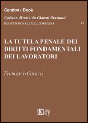 La tutela penale dei diritti fondamentali dei lavoratori