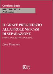 Il grave pregiudizio alla prole nei casi di separazione. Profili giurisprudenziali