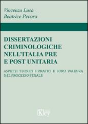 Dissertazioni criminologiche nell'Italia pre e post unitaria. Aspetti teorici e pratici e loro valenza nel processo penale