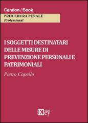 I soggetti destinatari delle misure di prevenzione personali e patrimoniali