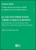 Il giusto processo tributario europeo. Efficienza e giustizia nel diritto finanziario d'Europa