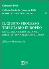 Il giusto processo tributario europeo. Efficienza e giustizia nel diritto finanziario d'Europa