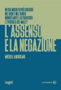 L' assenso e la negazione. In che modo si può credere nel bene e nel senso nonostante e attraverso l'evidenza del male?