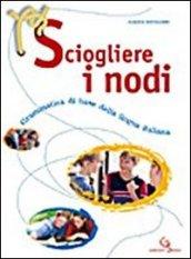 Sciogliere i nodi. Grammatica di base della lingua italiana. Per le Scuole superiori. Con CD-ROM. Con espansione online