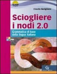 Sciogliere i nodi 2.0. Grammatica di base. Con CD-ROM. Con espansione online