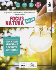 Focus natura green. Ediz. curricolare. Per la Scuola media. Con e-book. Con espansione online. Con Libro: Educazione ambientale e sviluppo sostenibile. Con DVD-ROM