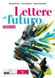 Lettere al futuro. Con Quaderno di scrittura. Per il biennio delle Scuole superiori. Con e-book. Con espansione online. Vol. A: Narrativa.