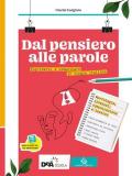 Dal pensiero alle parole. Esprimersi e comunicare in lingua italiana. Per il biennio delle Scuole superiori. Con e-book. Con espansione online. Vol. A-B: Morfosintassi, comunicazione, lessico-Scrittur