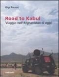 Road to Kabul. Viaggio nell'Afghanistan di oggi