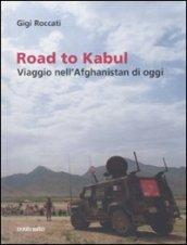 Road to Kabul. Viaggio nell'Afghanistan di oggi