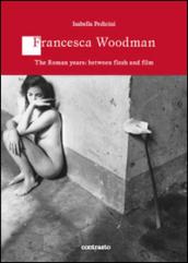 Francesca Woodman. The roman years: between flesh and film