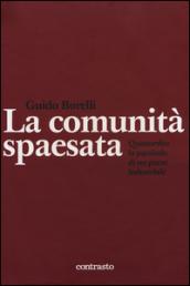 La comunità spaesata. Quattordio: la parabola di un paese industriale. Ediz. illustrata