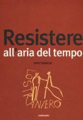 Resistere all'aria del tempo. Vent'anni de Lo Straniero. 201: Resistere all'aria del tempo