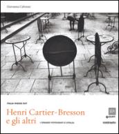Henri Cartier-Bresson e gli altri. I grandi fotografi e l'Italia. Ediz. illustrata