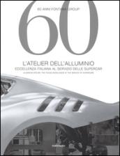 60 anni Fontana Group. L'atelier dell'alluminio. Ediz. italiana e inglese