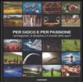 Per gioco e per passione. I protagonisti, le discipline e il mondo dello sport