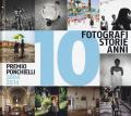 10 fotografi 10 storie 10 anni. Premio Ponchielli 2004-2014. Ediz. illustrata