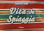 Parr Martin. Vita da spiaggia. Ediz. illustrata